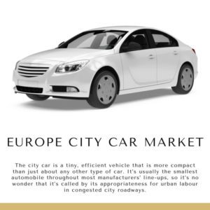 Infographic: Europe City Car Market, Europe City Car Market Size, Europe City Car Market Trends,  Europe City Car Market Forecast,  Europe City Car Market Risks, Europe City Car Market Report, Europe City Car Market Share