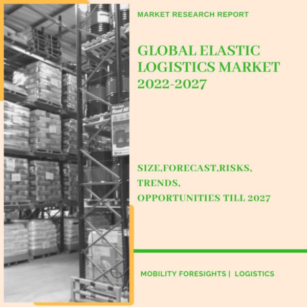 Global Elastic Logistics Market 2022-2027