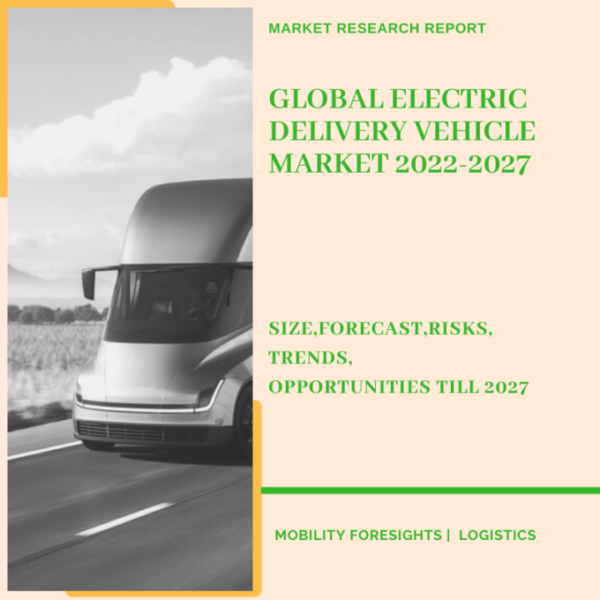 Global Electric Delivery Vehicle Market 2022-2027