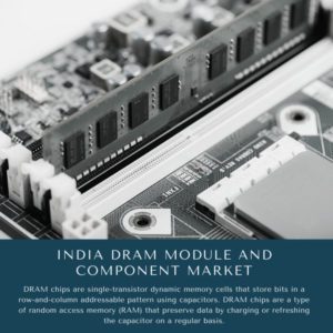infographic: India DRAM Module And Component Market, India DRAM Module And Component Market Size, India DRAM Module And Component Market Trends, India DRAM Module And Component Market Forecast, India DRAM Module And Component Market Risks, India DRAM Module And Component Market Report, India DRAM Module And Component Market Share