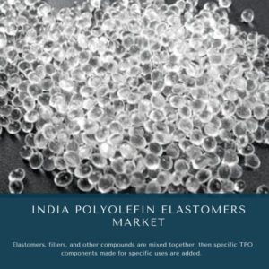 infographic: India Polyolefin Elastomers Market, India Polyolefin Elastomers Market Size, India Polyolefin Elastomers Market Trends, India Polyolefin Elastomers Market Forecast, India Polyolefin Elastomers Market Risks, India Polyolefin Elastomers Market Report, India Polyolefin Elastomers Market Share