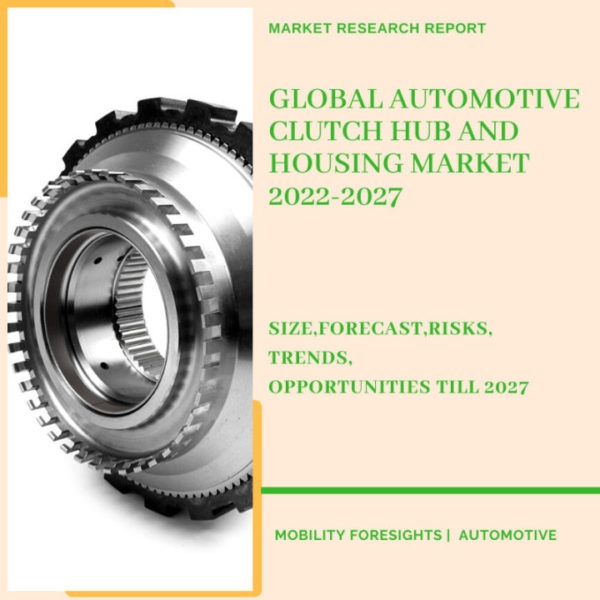 Automotive Clutch Hub And Housing Market