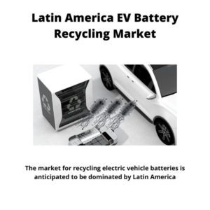 Infographic ; Latin America EV Battery Recycling Market, Latin America EV Battery Recycling Market Size, Latin America EV Battery Recycling Market Trends, Latin America EV Battery Recycling Market Forecast, Latin America EV Battery Recycling Market Risks, Latin America EV Battery Recycling Market Report, Latin America EV Battery Recycling Market Share