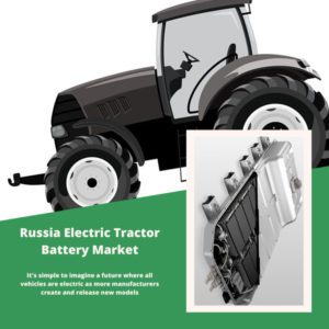 Infographic ; Russia Electric Tractor Battery Market, Russia Electric Tractor Battery Market Size, Russia Electric Tractor Battery Market Trends, Russia Electric Tractor Battery Market Forecast, Russia Electric Tractor Battery Market Risks, Russia Electric Tractor Battery Market Report, Russia Electric Tractor Battery Market Share