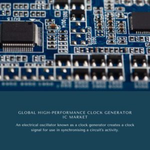 Infographics-High-Performance Clock Generator IC Market , High-Performance Clock Generator IC Market Size, High-Performance Clock Generator IC Market Trends, High-Performance Clock Generator IC Market Forecast, High-Performance Clock Generator IC Market Risks, High-Performance Clock Generator IC Market Report, High-Performance Clock Generator IC Market Share