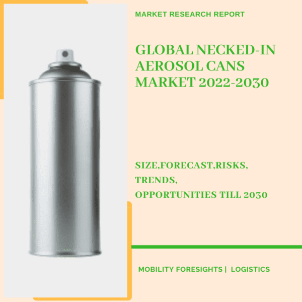 Global Necked-In Aerosol Cans Market 2022-2030