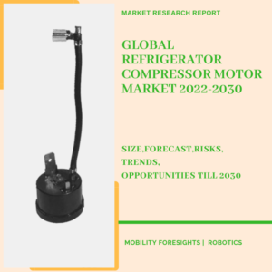 Global Refrigerator Compressor Motor Market 2022-2030