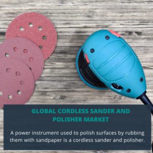 infographic; Cordless Sander and Polisher Market , Cordless Sander and Polisher Market  Size, Cordless Sander and Polisher Market  Trends,  Cordless Sander and Polisher Market  Forecast, Cordless Sander and Polisher Market  Risks, Cordless Sander and Polisher Market Report, Cordless Sander and Polisher Market  Share