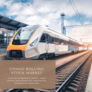 Infographics-Congo Rolling Stock Market , Congo Rolling Stock Market Size, Congo Rolling Stock Market Trends, Congo Rolling Stock Market Forecast, Congo Rolling Stock Market Risks, Congo Rolling Stock Market Report, Congo Rolling Stock Market Share