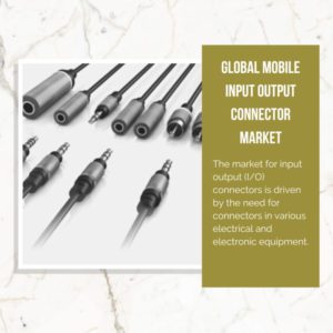 infographic: Mobile Input Output Connector Market, Mobile Input Output Connector Market Size, Mobile Input Output Connector Market Trends, Mobile Input Output Connector Market Forecast, Mobile Input Output Connector Market Risks, Mobile Input Output Connector Market Report, Mobile Input Output Connector Market Share