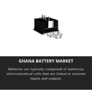 infographic;Ghana Battery Market, Ghana Battery Market Size, Ghana Battery Market Trends, Ghana Battery Market Forecast, Ghana Battery Market Risks, Ghana Battery Market Report, Ghana Battery Market Share