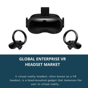 infographic;Enterprise VR Headset Market, Enterprise VR Headset Market Size, Enterprise VR Headset Market Trends, Enterprise VR Headset Market Forecast, Enterprise VR Headset Market Risks, Enterprise VR Headset Market Report, Enterprise VR Headset Market Share 