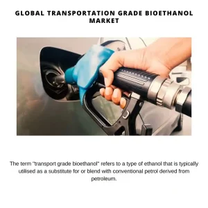 Transportation Grade Bioethanol Market